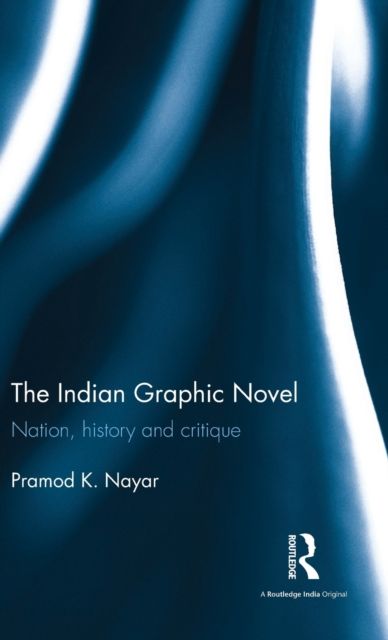 The Indian Graphic Novel : Nation, history and critique