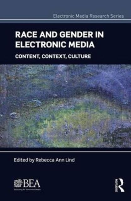 Race and Gender in Electronic Media : Content, Context, Culture