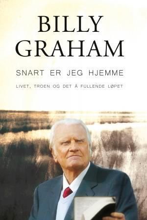Snart er jeg hjemme : livet, troen og det å fullende løpet