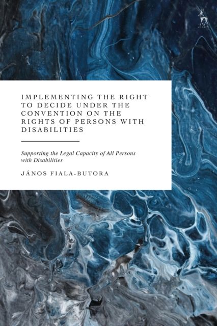 Implementing the Right to Decide under the Convention on the Rights of Persons with Disabilities : Supporting the Legal Capacity of All Persons with Disabilities