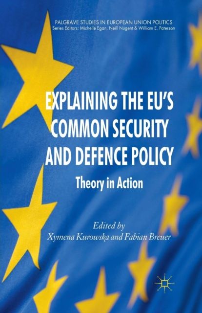 Explaining the EU's Common Security and Defence Policy : Theory in Action