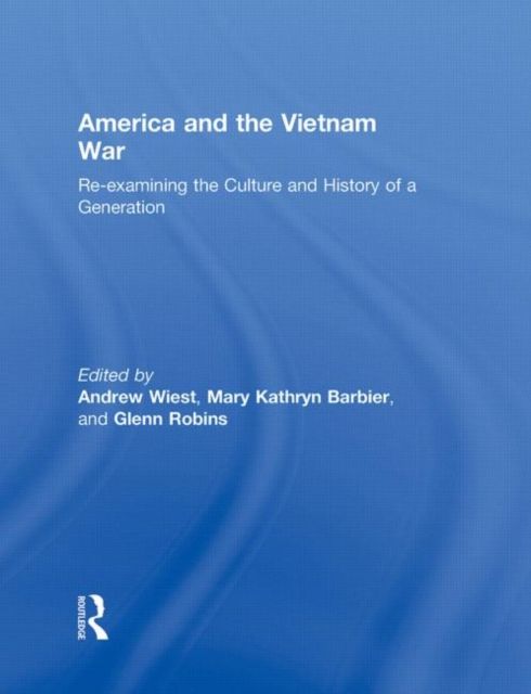 America and the Vietnam War : Re-examining the Culture and History of a Generation
