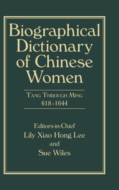 Biographical Dictionary of Chinese Women, Volume II : Tang Through Ming 618 - 1644