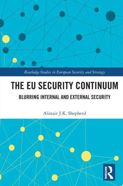 The EU Security Continuum : Blurring Internal and External Security