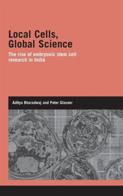 Local Cells, Global Science : The Rise of Embryonic Stem Cell Research in India