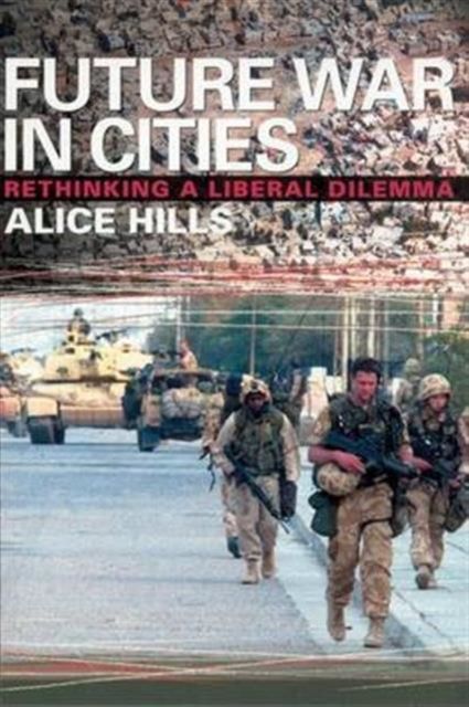 Future War In Cities : Rethinking a Liberal Dilemma