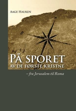 På sporet av de første kristne : fra Jerusalem til Roma