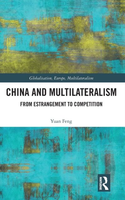 China and Multilateralism : From Estrangement to Competition