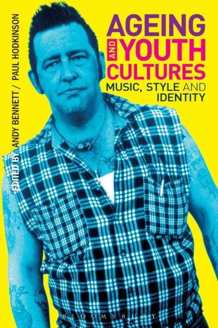 Ageing and Youth Cultures : Music, Style and Identity