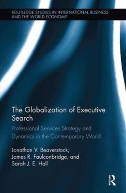 The Globalization of Executive Search : Professional Services Strategy and Dynamics in the Contemporary World