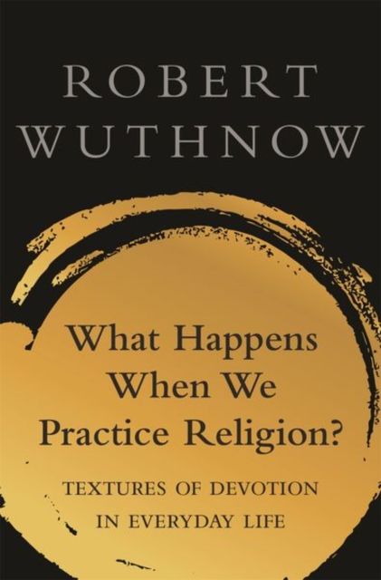 Forsidebilde av What Happens When We Practice Religion? : Textures of Devotion in Everyday Life