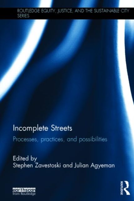 Incomplete Streets : Processes, practices, and possibilities