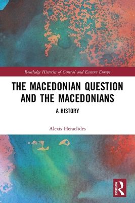 The Macedonian Question and the Macedonians : A History