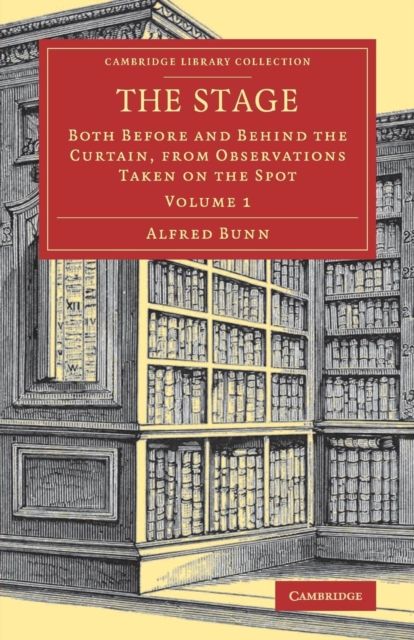 The Stage : Both before and behind the Curtain, from Observations Taken on the Spot