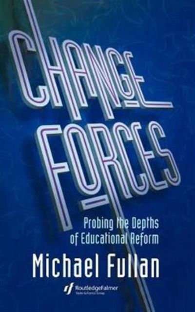 Change Forces : Probing the Depths of Educational Reform