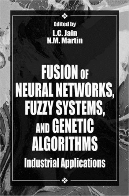 Fusion of Neural Networks, Fuzzy Systems and Genetic Algorithms : Industrial Applications
