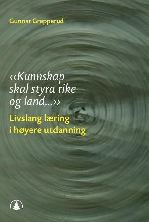 "Kunnskap skal styra rike og land-" : livslang læring i høyere utdanning