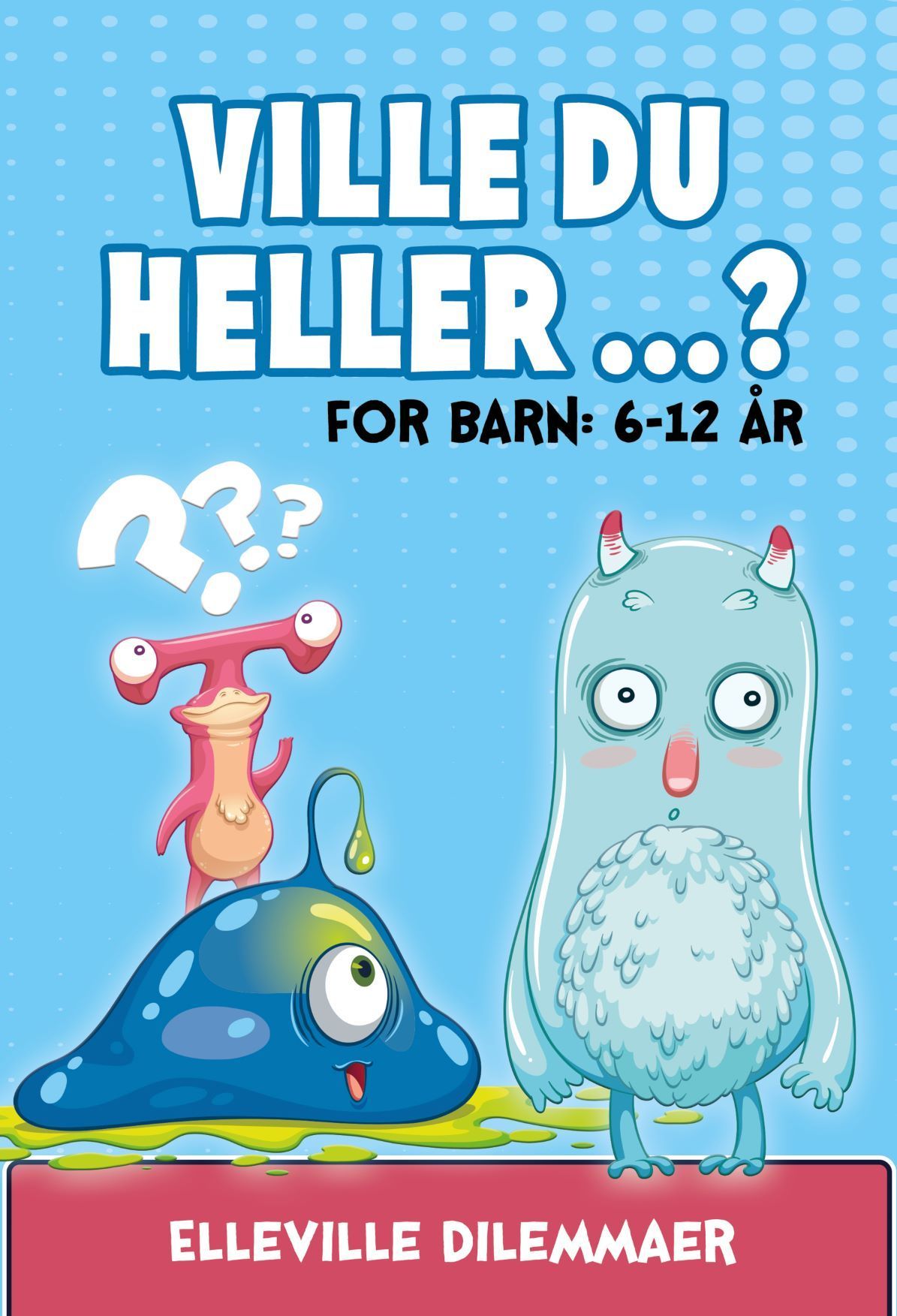 Ville du heller ...? : for barn: 6-12 år