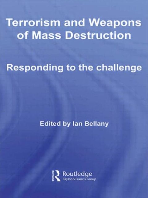 Terrorism and Weapons of Mass Destruction : Responding to the Challenge