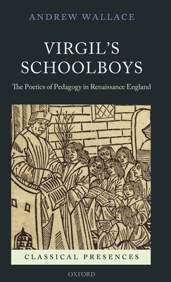 Virgil's Schoolboys : The Poetics of Pedagogy in Renaissance England