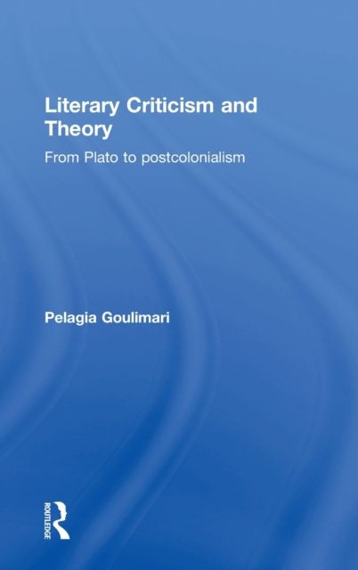 Literary Criticism and Theory : From Plato to Postcolonialism
