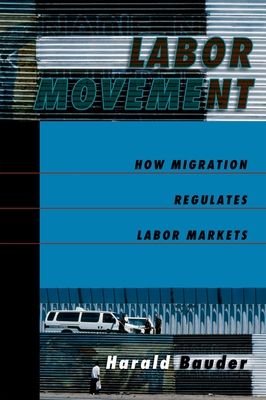 Labor Movement : How Migration Regulates Labor Markets