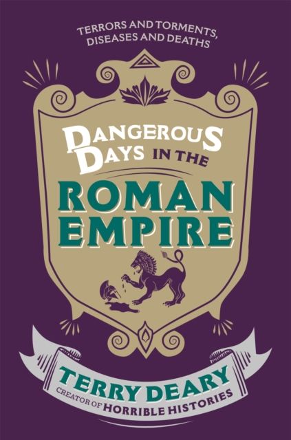 Dangerous Days in the Roman Empire : Terrors and Torments, Diseases and Deaths