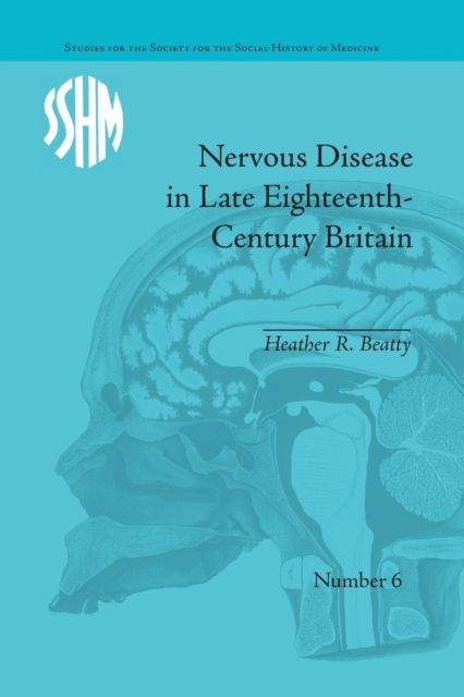 Nervous Disease in Late Eighteenth-Century Britain : The Reality of a Fashionable Disorder