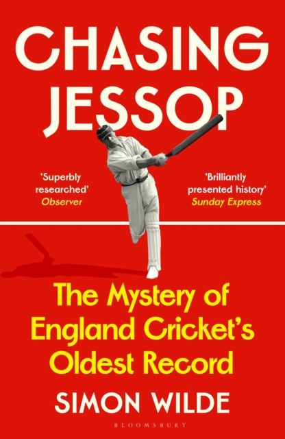 Chasing Jessop : The Mystery of England Cricket's Oldest Record