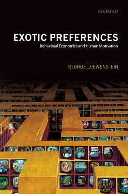 Exotic Preferences : Behavioral Economics and Human Motivation