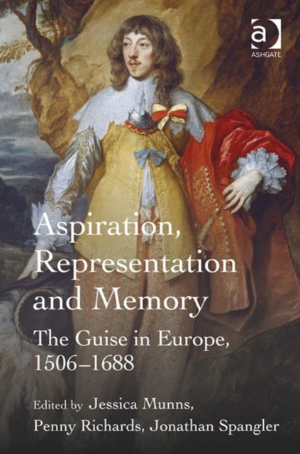 Aspiration, Representation and Memory : The Guise in Europe, 1506–1688