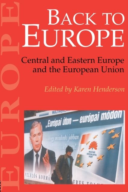 Back To Europe : Central And Eastern Europe And The European Union