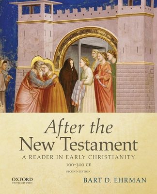 After the New Testament: 100-300 C.E. : A Reader in Early Christianity