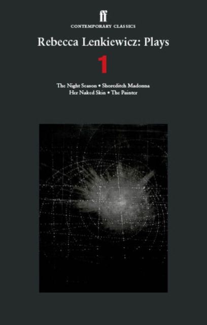 Rebecca Lenkiewicz: Plays 1 : The Night Season; Shoreditch Madonna; Her Naked Skin; The Painter