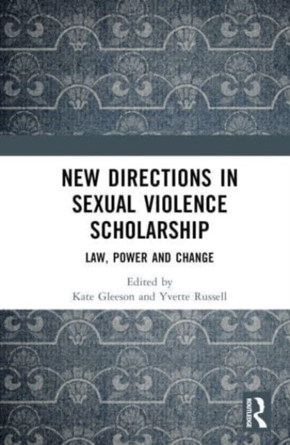 New Directions in Sexual Violence Scholarship : Law, Power and Change