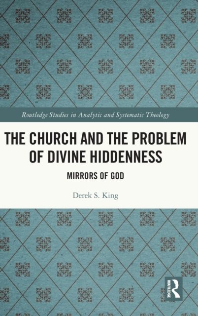The Church and the Problem of Divine Hiddenness : Mirrors of God