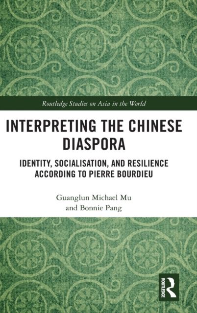 Interpreting the Chinese Diaspora : Identity, Socialisation, and Resilience According to Pierre Bourdieu