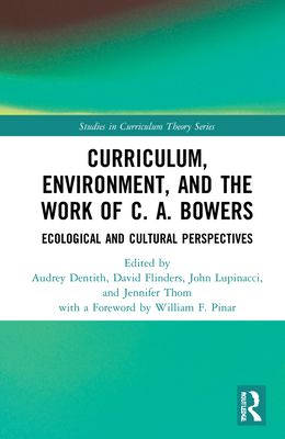 Curriculum, Environment, and the Work of C. A. Bowers : Ecological and Cultural Perspectives