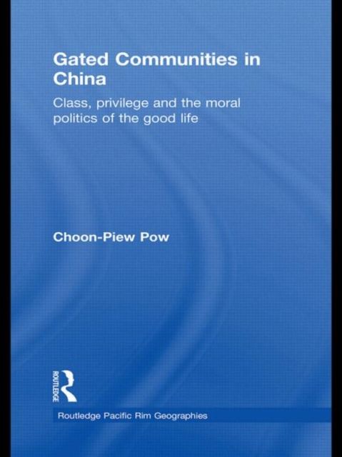 Gated Communities in China : Class, Privilege and the Moral Politics of the Good Life