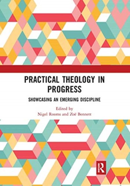 Practical Theology in Progress : Showcasing an emerging discipline