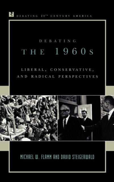 Debating the 1960s : Liberal, Conservative, and Radical Perspectives