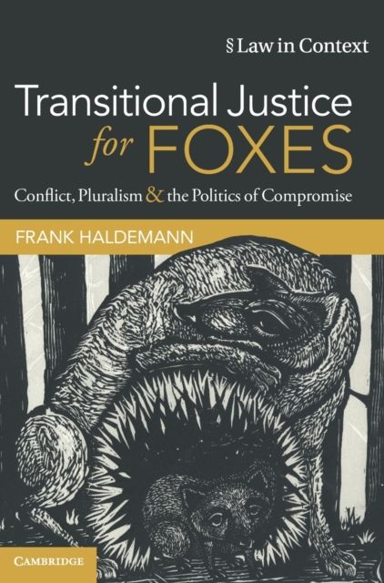 Transitional Justice for Foxes : Conflict, Pluralism and the Politics of Compromise