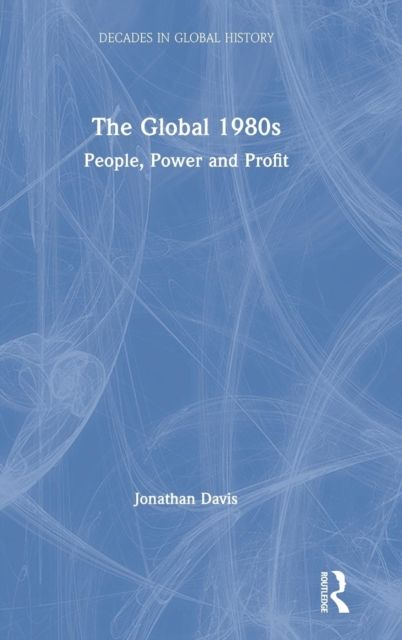 The Global 1980s : People, Power and Profit