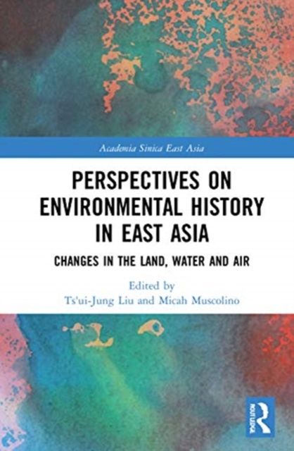 Perspectives on Environmental History in East Asia : Changes in the Land, Water and Air