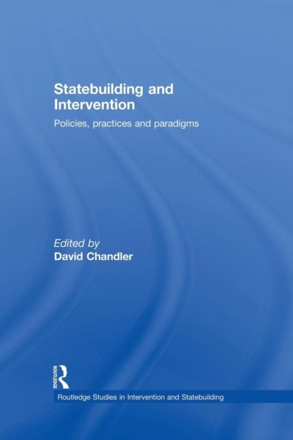 Statebuilding and Intervention : Policies, Practices and Paradigms
