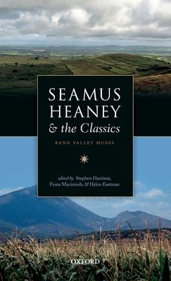 Seamus Heaney and the Classics : Bann Valley Muses
