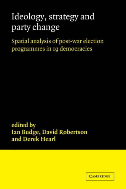 Ideology, Strategy and Party Change : Spatial Analyses of Post-War Election Programmes in 19 Democracies