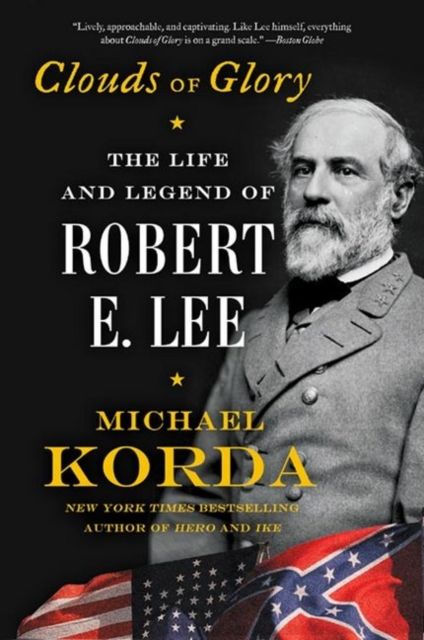 Clouds of Glory : The Life and Legend of Robert E. Lee