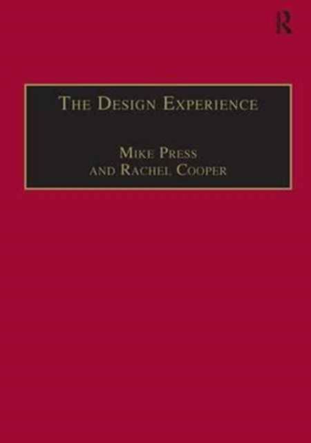The Design Experience : The Role of Design and Designers in the Twenty-First Century