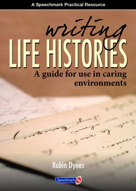 Writing Life Histories : A Guide for Use in Caring Environments